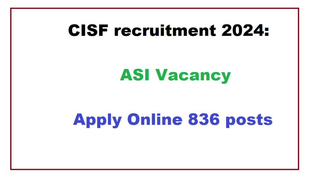 cisf-recruitment-2024-asi-vacancy-apply-online-836-posts-jkupdate-in